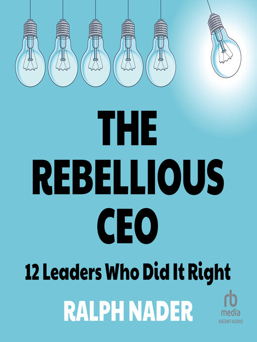 Title details for The Rebellious CEO by Ralph Nader - Available